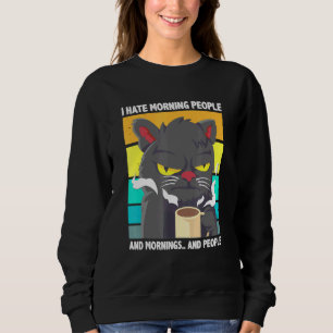 I Hate Morning People And Mornings And People Coff Sweatshirt