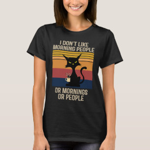 I Hate Morning People And Mornings And People Coff T-Shirt