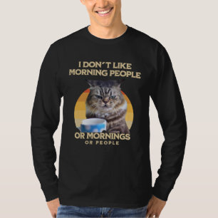 I Hate Morning People And Mornings And People Coff T-Shirt
