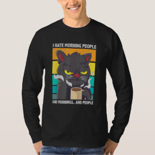 I Hate Morning People And Mornings And People Coff T-Shirt