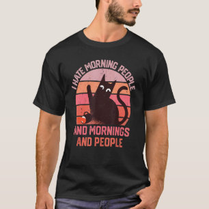 I Hate Morning People And Mornings And People Coff T-Shirt