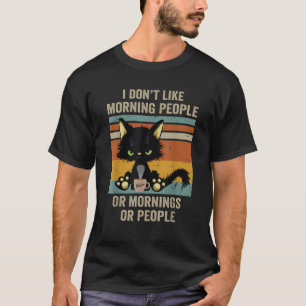 I Hate Morning People And Mornings And People Coff T-Shirt
