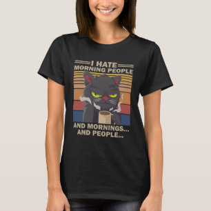 I Hate Morning People And Mornings And People Coff T-Shirt