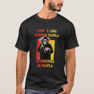 I Hate Morning People And Mornings And People Coff T-Shirt