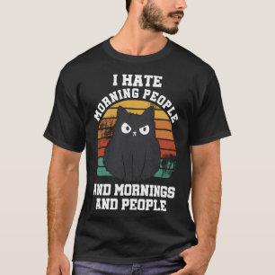I Hate morning people and mornings and people T-Shirt