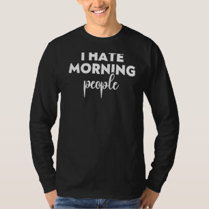 I Hate Morning People And Mornings And People Vint T-Shirt