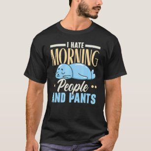 I Hate Morning People And Pants Animal Marine Biol T-Shirt