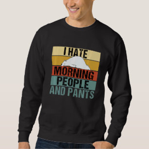 I Hate Morning People And Pants  Bear Retro Sweatshirt