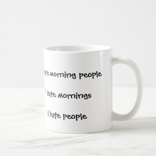 I hate morning people hate mornings i hate people coffee mug