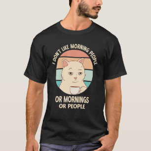 I Hate Morning People Or Mornings Or People Cat Co T-Shirt