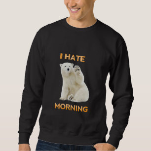 I hate morning sweatshirt