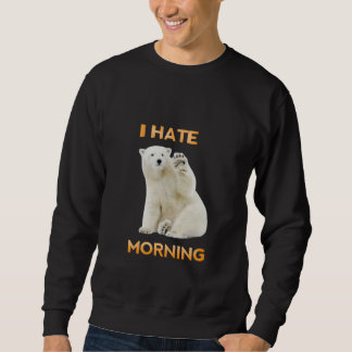 I hate morning sweatshirt