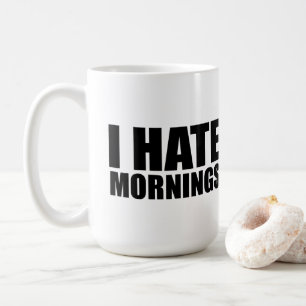 I hate mornings coffee mug