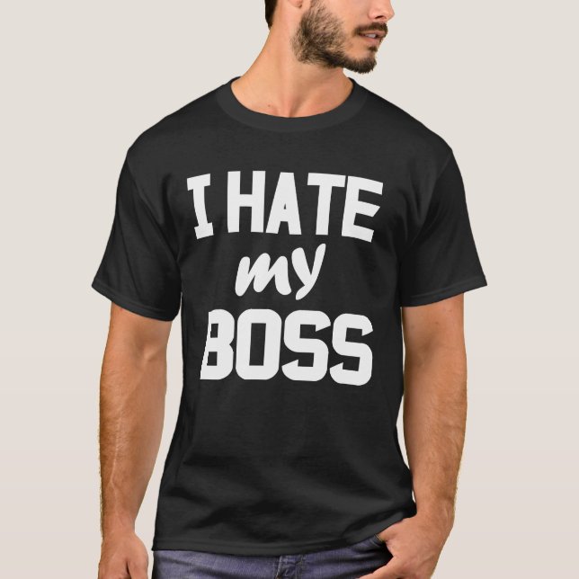 I hate my boss T-Shirt (Front)