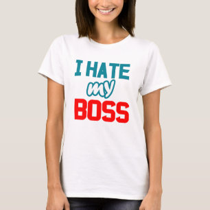 I hate my boss T-Shirt