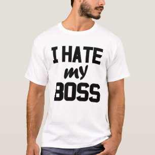 I hate my boss T-Shirt