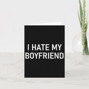 I Hate My Boyfriend, Funny, Jokes, Sarcastic  Card