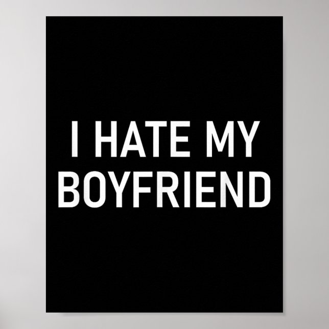 I Hate My Boyfriend, Funny, Jokes, Sarcastic  Poster (Front)
