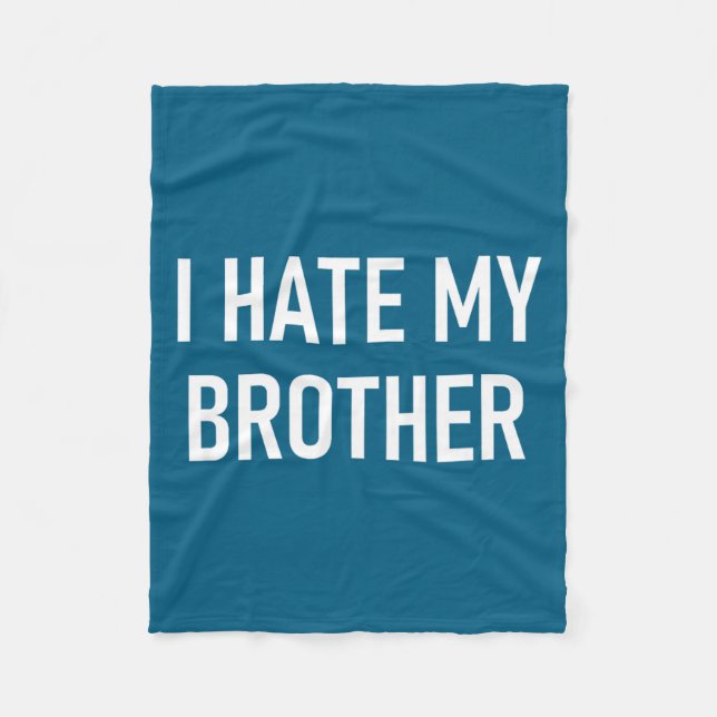 I Hate My Brother, Funny, Jokes, Sarcastic  Fleece Blanket (Front)