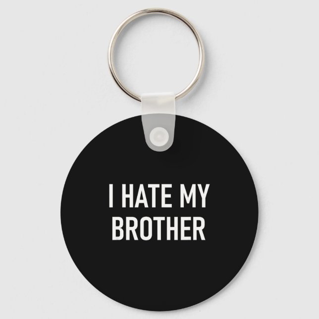 I Hate My Brother, Funny, Jokes, Sarcastic  Key Ring (Front)