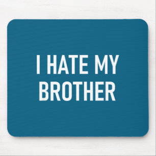 I Hate My Brother, Funny, Jokes, Sarcastic Mouse Mat