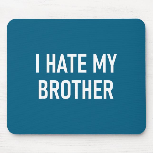 I Hate My Brother, Funny, Jokes, Sarcastic  Mouse Mat (Front)