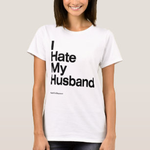 I Hate My Husband ~ by HateCLUBapparel T-Shirt