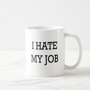 I Hate My Job Coffee Mug