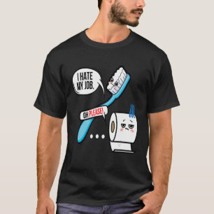 I Hate My Job Oh Please Toothbrush Toilet Paper  1 T-Shirt