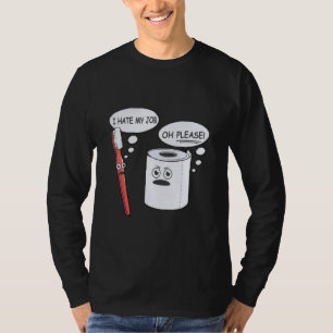 I Hate My Job Oh Please Toothbrush Toilet Paper Fu T-Shirt