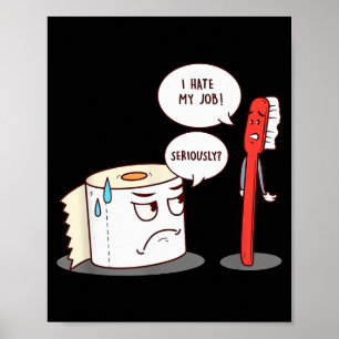 I Hate My Job Seriously_ - Funny Toilet Paper  Poster
