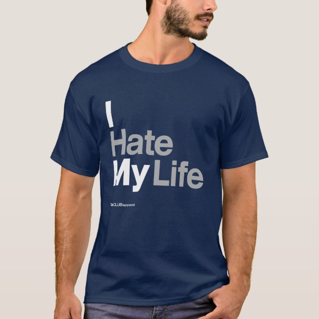 I Hate My Life ~ by HateCLUBapparel T-Shirt (Front)