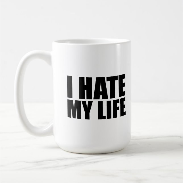 I hate my life coffee mug (Left)