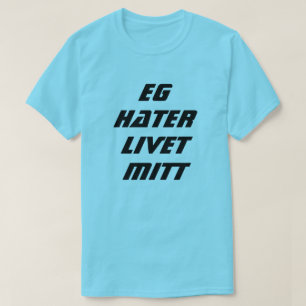 I hate my life in Norwegian blue T-Shirt