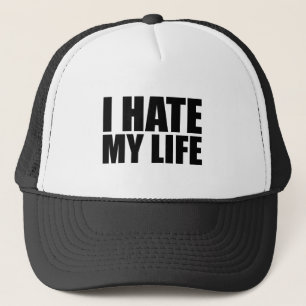 I hate my life trucker hat