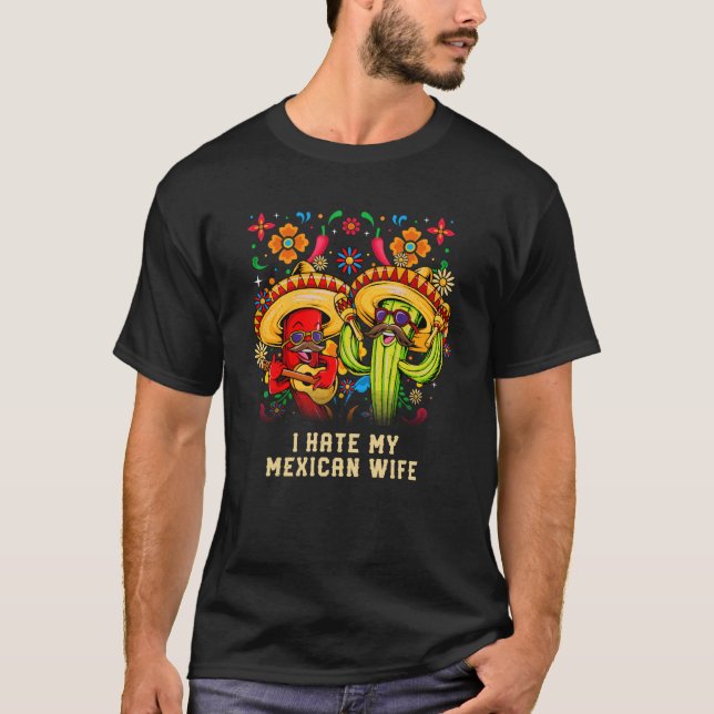 I Hate My Mexican Wife Women Humor Lady Cinco De M T-Shirt (Front)