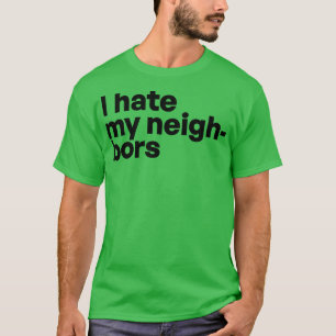 I hate my neighbours T-Shirt