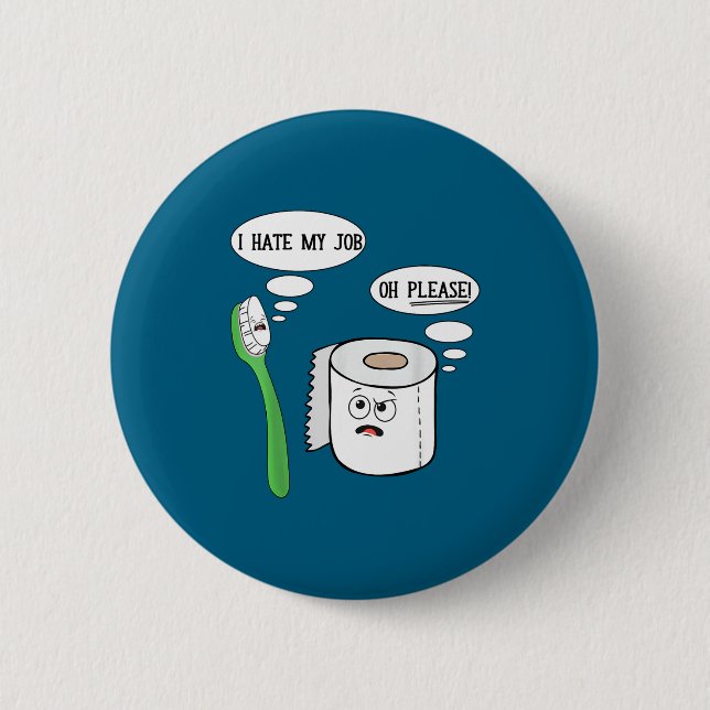 I Hate My Oh Please Toothbruoilet Paper Funny  6 Cm Round Badge (Front)