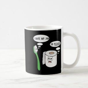 I Hate My Oh Please Toothbruoilet Paper Funny Coffee Mug