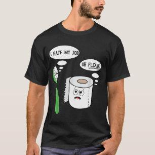 I Hate My Oh Please Toothbruoilet Paper Funny  T-Shirt