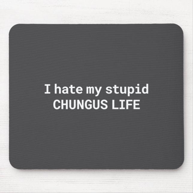 I Hate My Stud Chungus Life, Funny Meme Long Sleev Mouse Mat (Front)