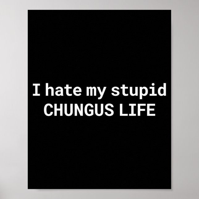 I Hate My Stud Chungus Life, Funny Meme Long Sleev Poster (Front)
