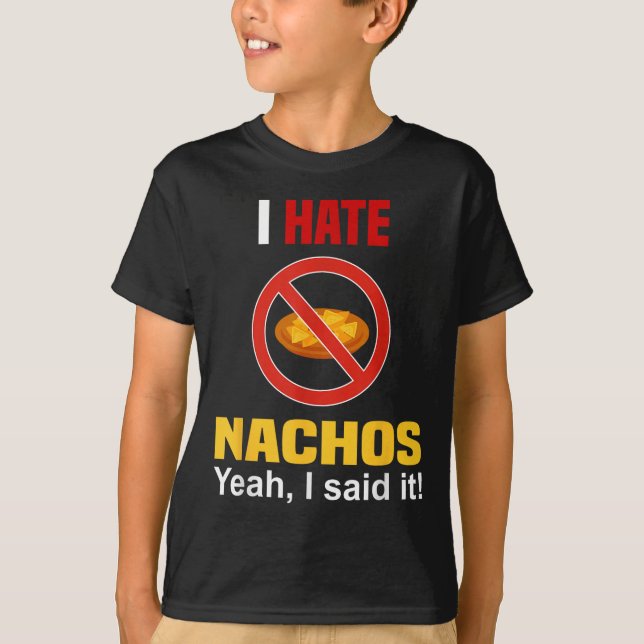 I Hate Nachos Shirt Funny Don't Like Nachos Anti N (Front)