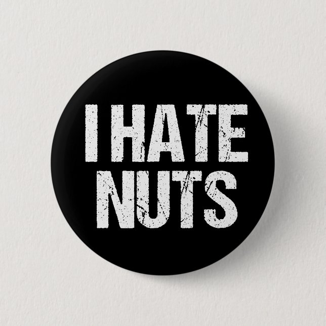 I Hate Nuts 6 Cm Round Badge (Front)