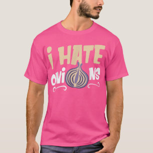 I Hate Onions Veggie Vegetables Cooking Food T-Shirt