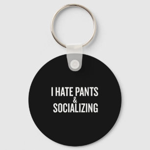 I Hate Pants &amp; Socialising Funny  Key Ring