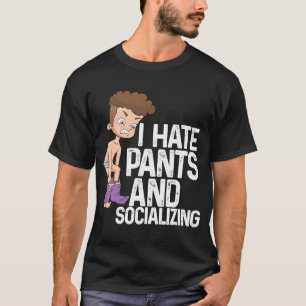 I Hate Pants And Socialising I Antisocial T-Shirt