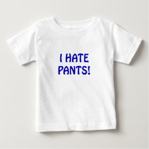 I Hate Pants Baby T-Shirt