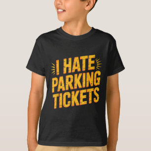 I Hate Parking Tickets Bad Driver Struggles T-Shirt