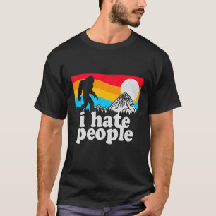 I Hate People Bigfoot Funny Sasquatch Hunter T-Shirt